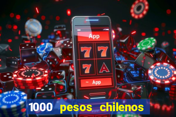 1000 pesos chilenos em reais